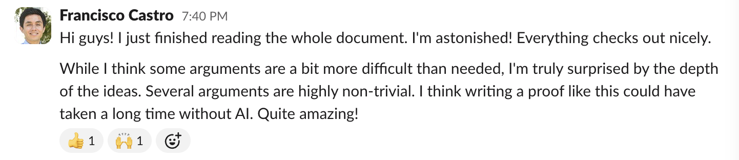 Francisco Castro on Slack: I just finished reading the whole document. I'm astonished! Everything checks out nicely. … I think writing a proof like this could have taken a long time without AI. Quite amazing!